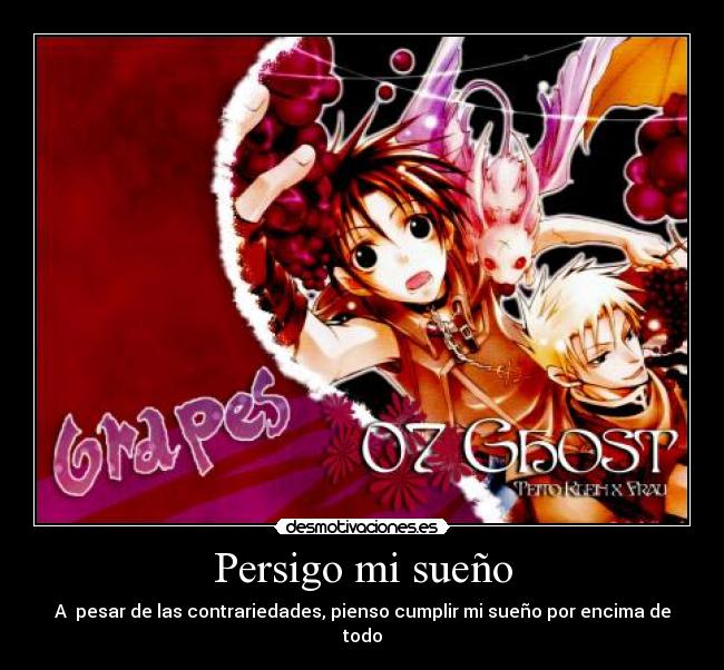 Persigo mi sueño - A pesar de las contrariedades, pienso cumplir mi sueño por encima de todo