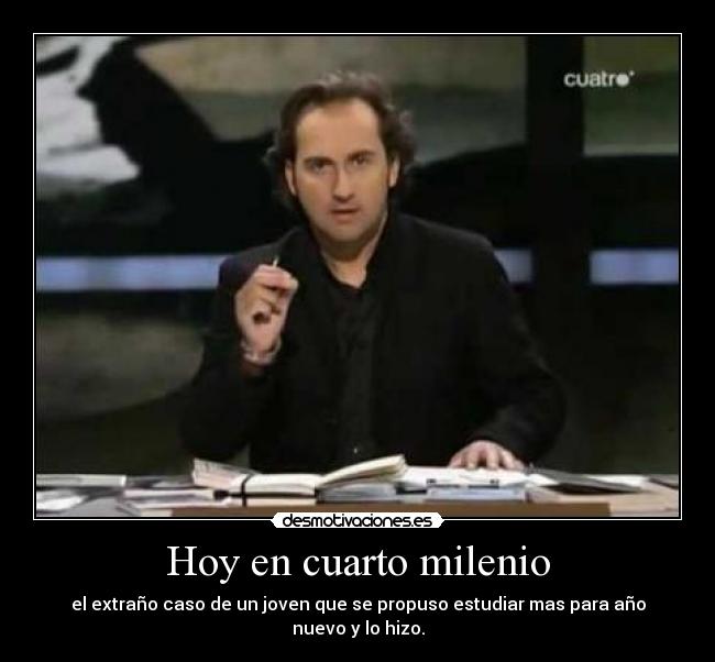 Hoy en cuarto milenio | Desmotivaciones Hoy en cuarto milenio | Desmotivaciones