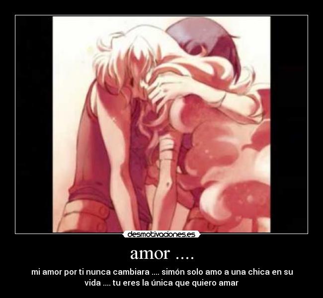 amor .... - mi amor por ti nunca cambiara .... simón solo amo a una chica en su
vida .... tu eres la única que quiero amar
