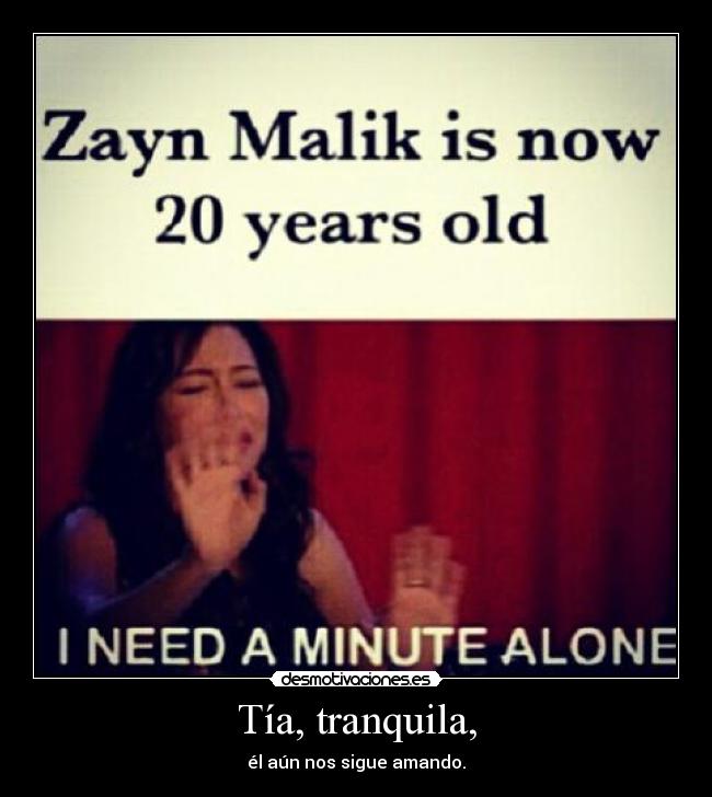 Tía, tranquila, - él aún nos sigue amando.