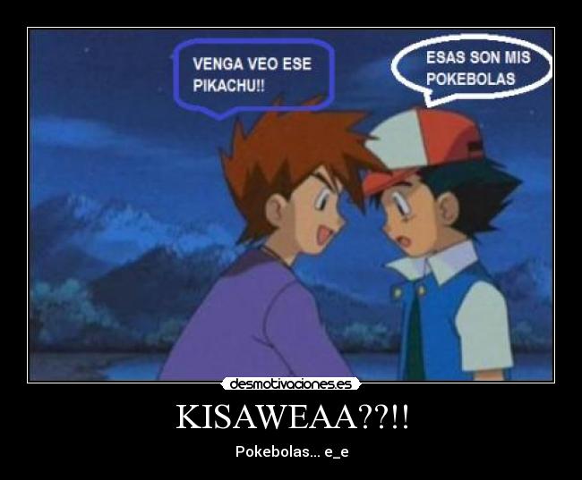 KISAWEAA??!! - Pokebolas... e_e