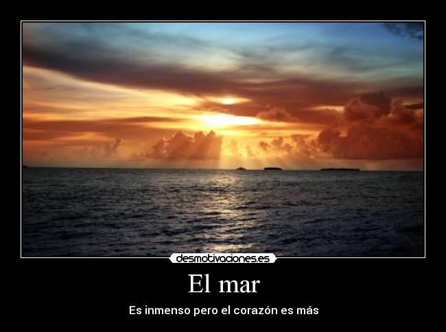 El mar - Es inmenso pero el corazón es más