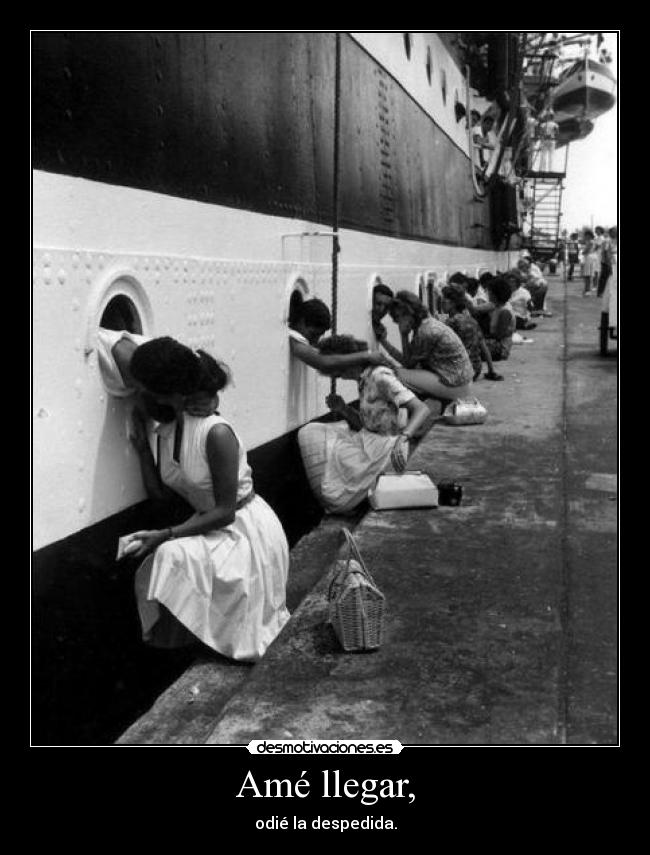 Amé llegar, - odié la despedida.
