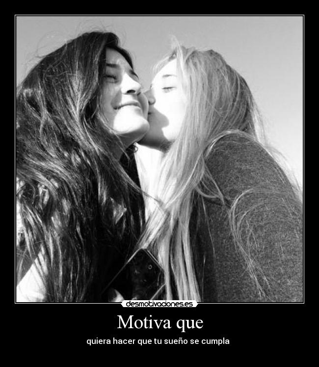 Motiva que - quiera hacer que tu sueño se cumpla  
