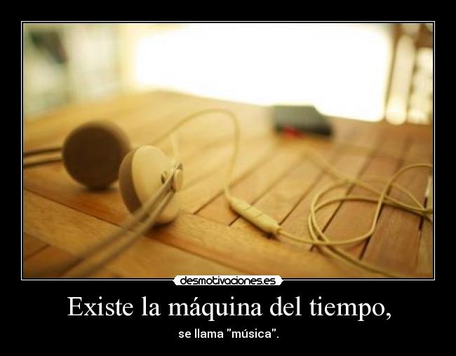 Existe la máquina del tiempo, -