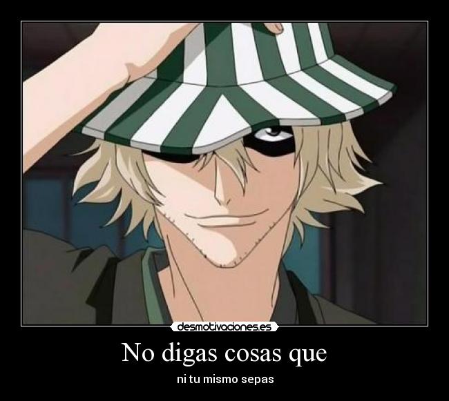 No digas cosas que - ni tu mismo sepas