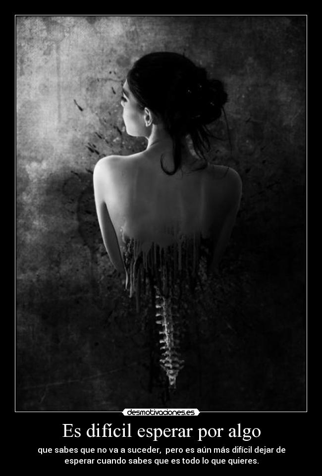 Es difícil esperar por algo -