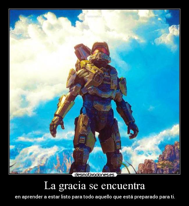 La gracia se encuentra - en aprender a estar listo para todo aquello que está preparado para ti.