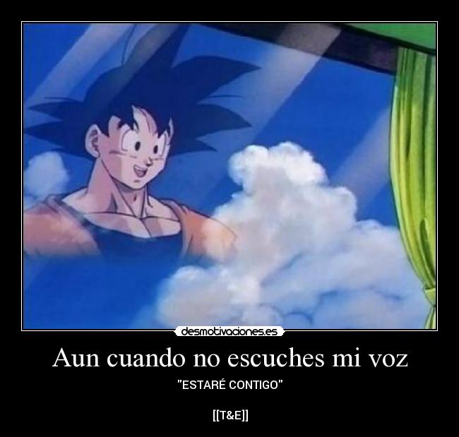 Aun cuando no escuches mi voz - ESTARÉ CONTIGO

[[T&E]]