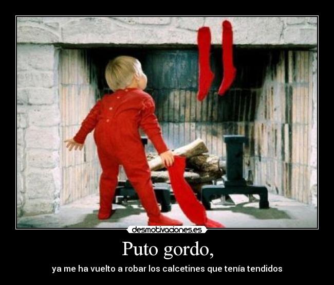 Puto gordo, - ya me ha vuelto a robar los calcetines que tenía tendidos