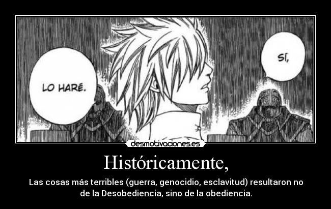 Históricamente, - Las cosas más terribles (guerra, genocidio, esclavitud) resultaron no
de la Desobediencia, sino de la obediencia.