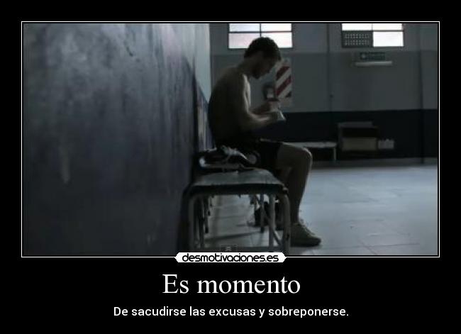 Es momento - De sacudirse las excusas y sobreponerse.