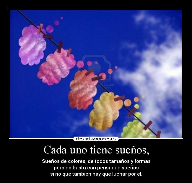 Cada uno tiene sueños, - 
