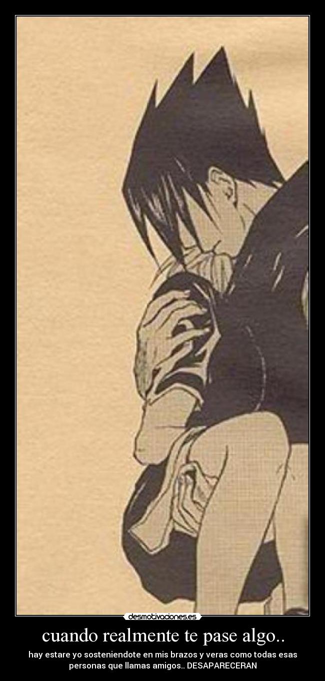 cuando realmente te pase algo.. -