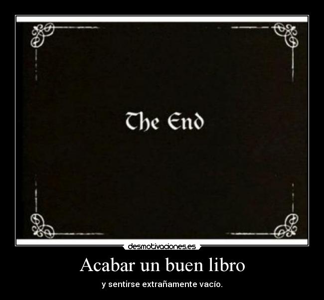 Acabar un buen libro - y sentirse extrañamente vacío.