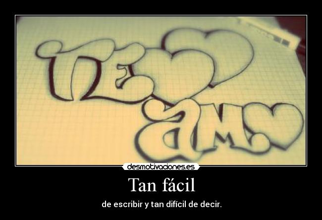 Tan fácil - de escribir y tan difícil de decir.