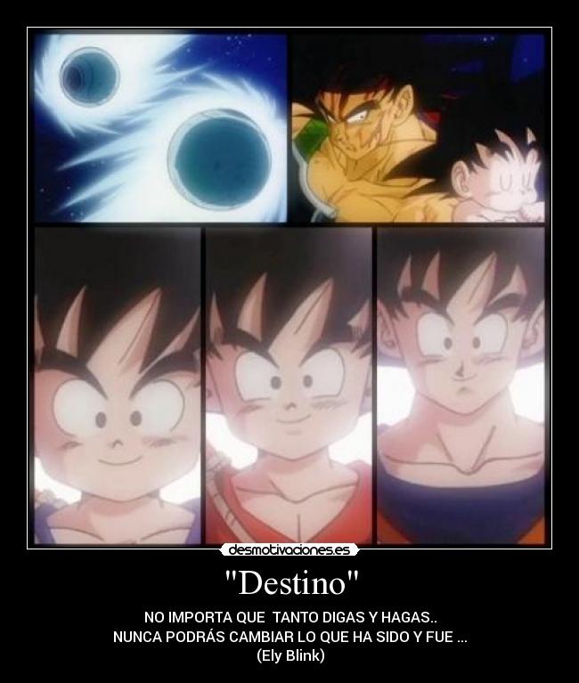 Destino - NO IMPORTA QUE TANTO DIGAS Y HAGAS..
NUNCA PODRÁS CAMBIAR LO QUE HA SIDO Y FUE ...
(Ely Blink)