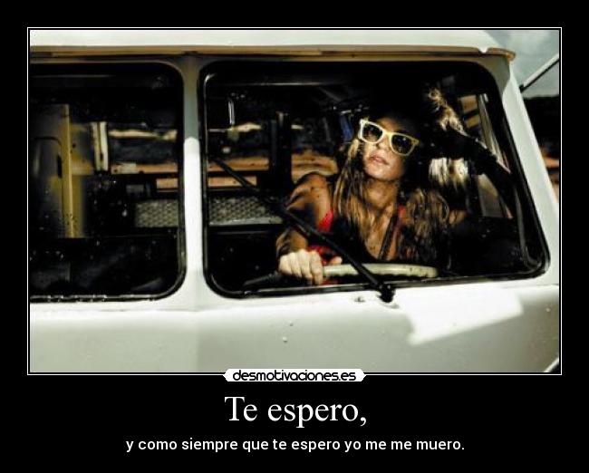 Te espero, -