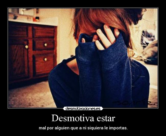 Desmotiva estar -