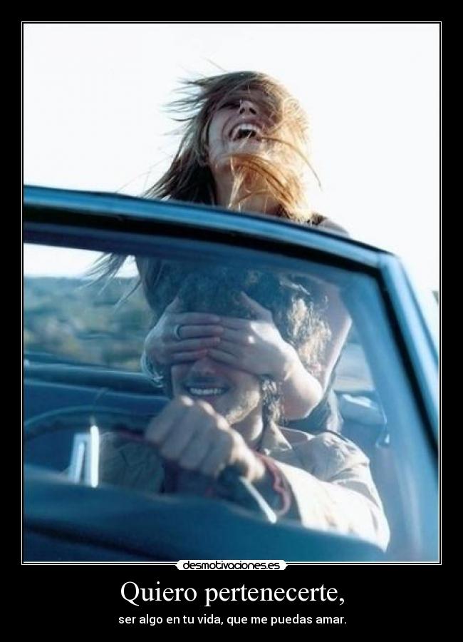 Quiero pertenecerte, -
