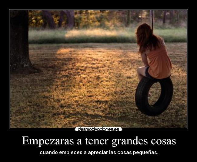 Empezaras a tener grandes cosas - 