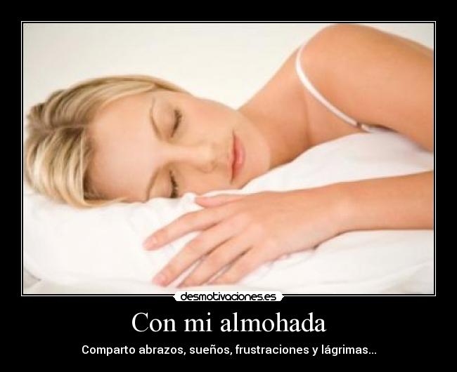 Con mi almohada - Comparto abrazos, sueños, frustraciones y lágrimas...