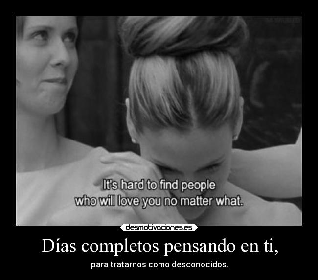 Días completos pensando en ti, -