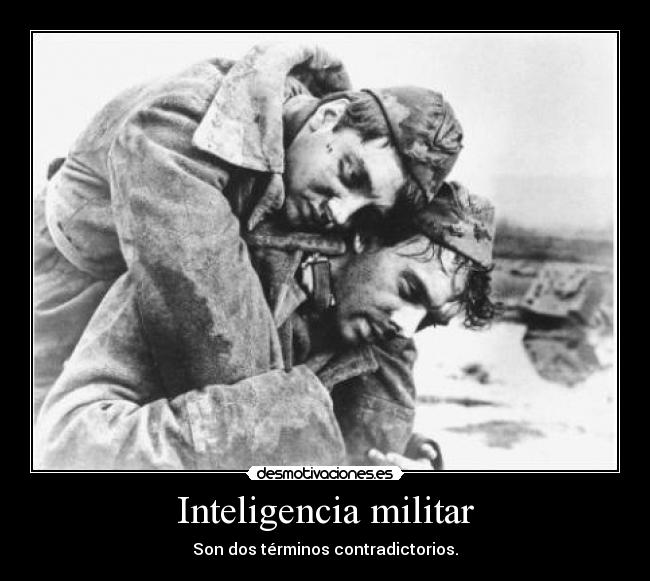 Inteligencia militar - Son dos términos contradictorios.
