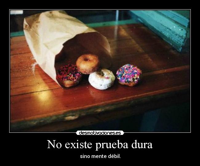 No existe prueba dura - sino mente débil.
