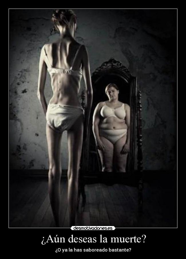 ¿Aún deseas la muerte? - ¿O ya la has saboreado bastante?