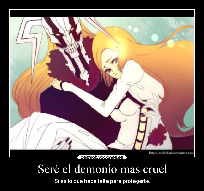 Seré el demonio mas cruel - Si es lo que hace falta para protegerte.