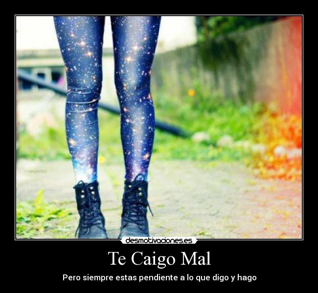 Te Caigo Mal - Pero siempre estas pendiente a lo que digo y hago