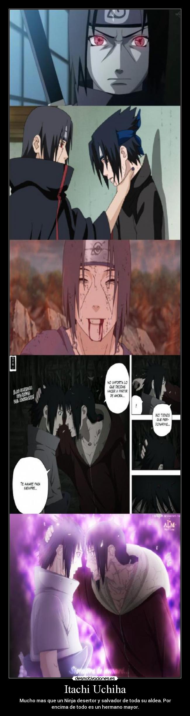 Itachi Uchiha - Mucho mas que un Ninja desertor y salvador de toda su aldea. Por
encima de todo es un hermano mayor.