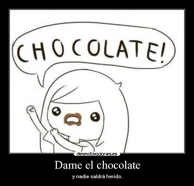 Dame el chocolate - y nadie saldrá herido.
