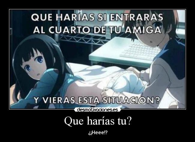 Que harías tu? -