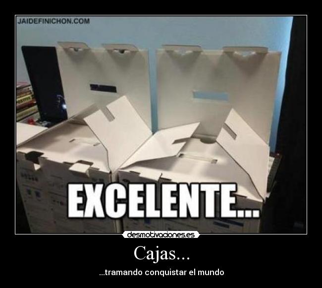 Cajas... - ...tramando conquistar el mundo