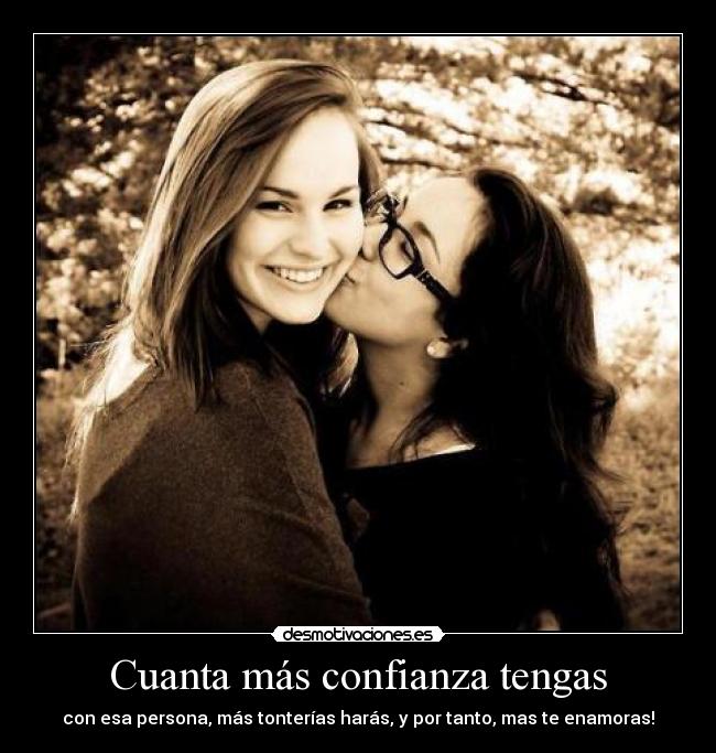 Cuanta más confianza tengas - con esa persona, más tonterías harás, y por tanto, mas te enamoras!ღ