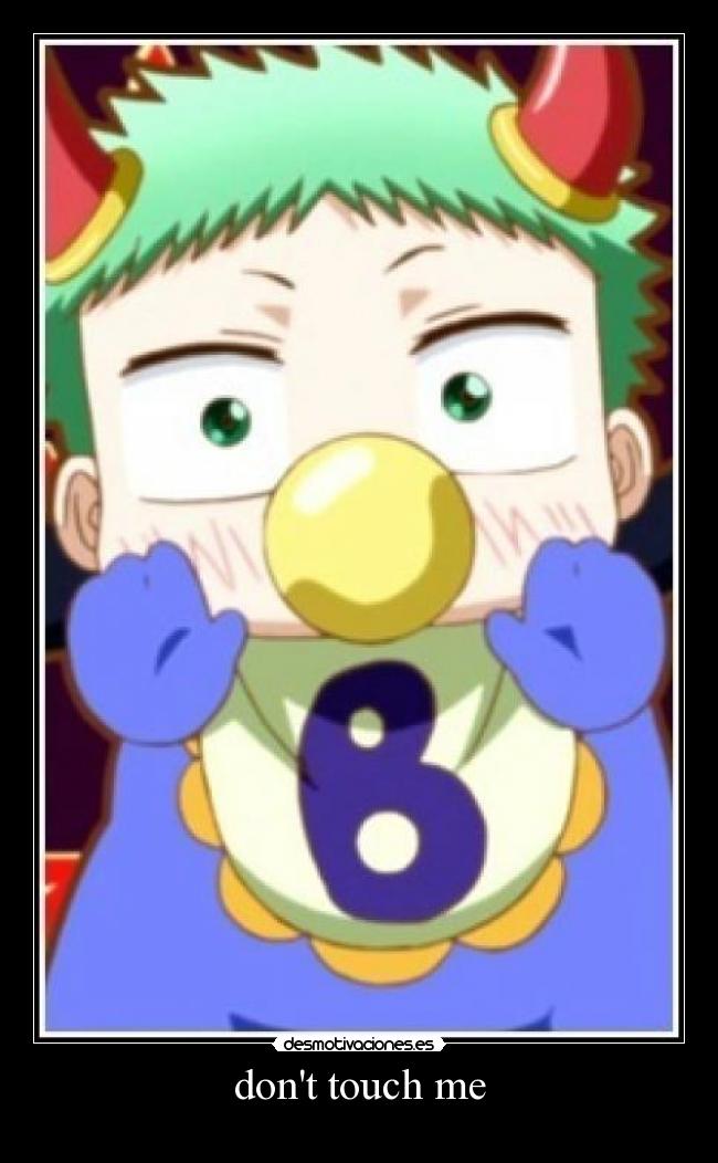 dont touch me -