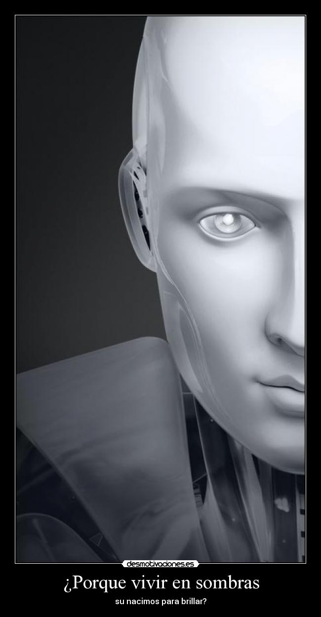 ¿Porque vivir en sombras - su nacimos para brillar?