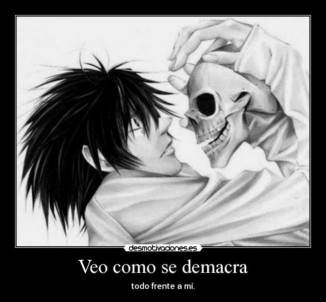 Veo como se demacra - todo frente a mí.