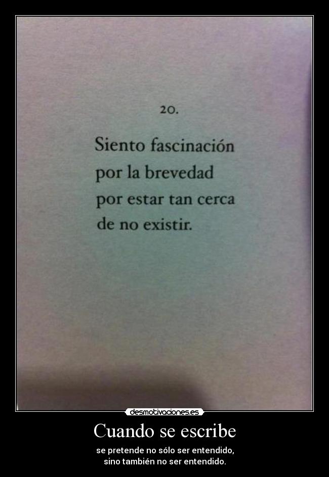 Cuando se escribe - se pretende no sólo ser entendido,
sino también no ser entendido.