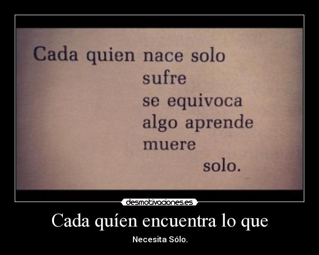 Cada quíen encuentra lo que - Necesita Sólo.