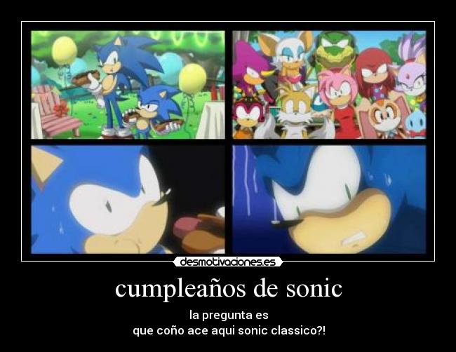 cumpleaños de sonic - la pregunta es
que coño ace aqui sonic classico?!