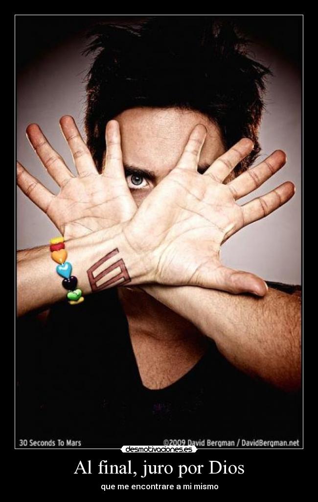 Al final, juro por Dios - que me encontrare a mi mismo