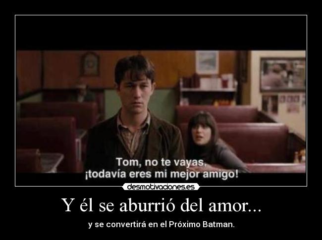 Y él se aburrió del amor... - y se convertirá en el Próximo Batman.