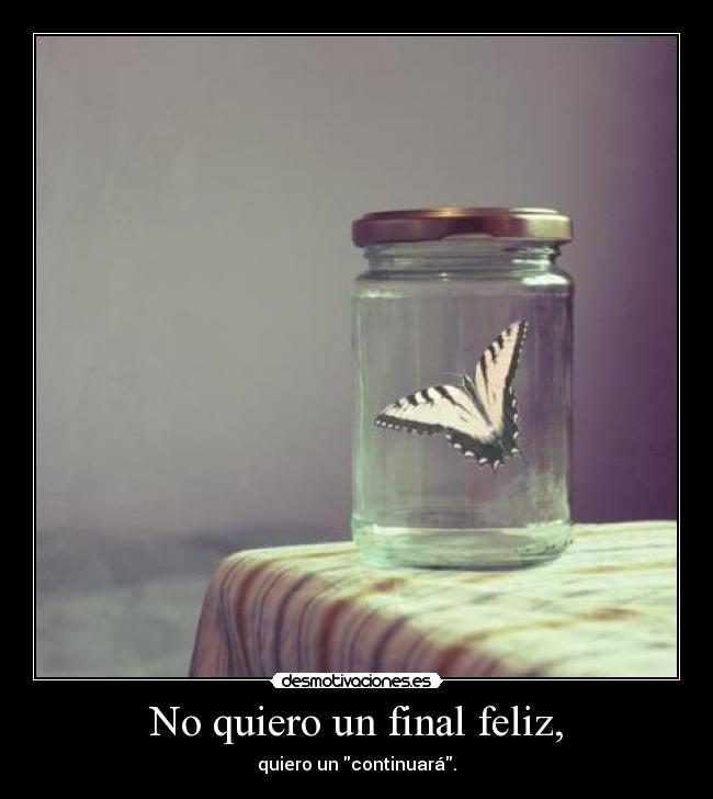 No quiero un final feliz, - 