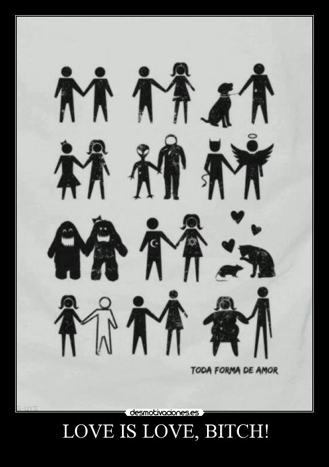 LOVE IS LOVE, BITCH! -