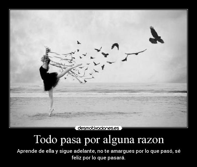 Todo pasa por alguna razon -