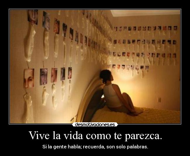 Vive la vida como te parezca. - 