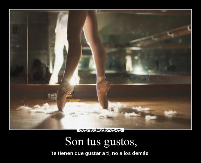 Son tus gustos, -